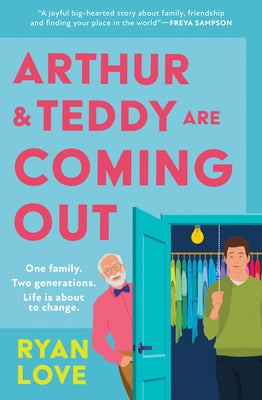 Arthur and Teddy Are Coming Out: The uplifting, feel-good LGBTQ novel about two men from one family finding their first loves