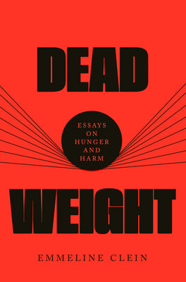 Dead Weight: Essays on Hunger and Harm