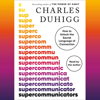 Supercommunicators: How to Unlock the Secret Language of Connection