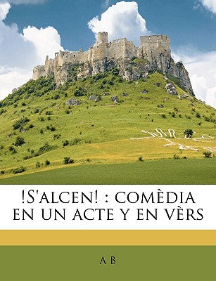 !S'alcen!: Comedia En Un Acte y En Vers (Catalan and English Edition)