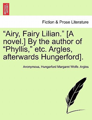 "Airy, Fairy Lilian." [A Novel.] by the Author of "Phyllis," Etc. Argles, Afterwards Hungerford].