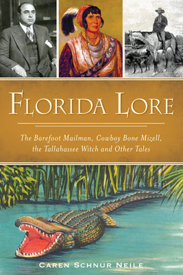Florida Lore: The Barefoot Mailman, Cowboy Bone Mizell, the Tallahassee Witch and Other Tales (American Legends)