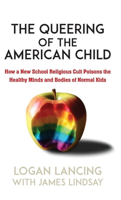 The Queering of the American Child: How a New School Religious Cult Poisons the Minds and Bodies of Normal Kids