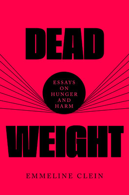 Dead Weight: Essays on Hunger and Harm