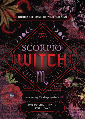 Scorpio Witch: Unlock the Magic of Your Sun Sign (The Witch's Sun Sign Series, 8)