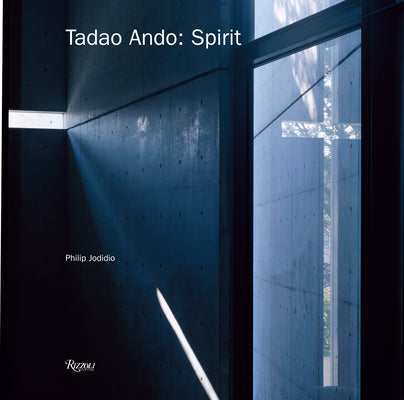 Tadao Ando: Spirit: Places for Meditation and Worship