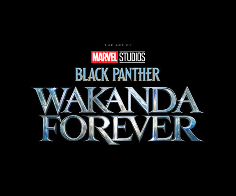 MARVEL STUDIOS' BLACK PANTHER: WAKANDA FOREVER - THE ART OF THE MOVIE