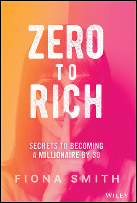 Zero to Rich: Secrets to Becoming a Millionaire by 30