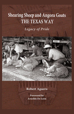 Shearing Sheep and Angora Goats the Texas Way: Legacy of Pride (Volume 20) (Clayton Wheat Williams Texas Life Series)