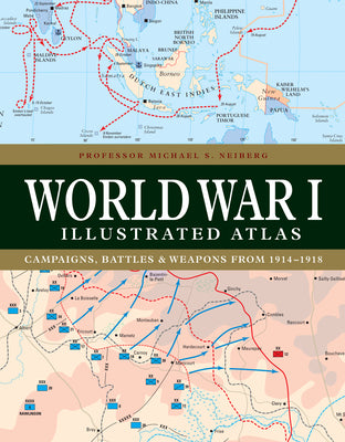 World War I Illustrated Atlas: Campaigns, Battles & Weapons from 1914-1918